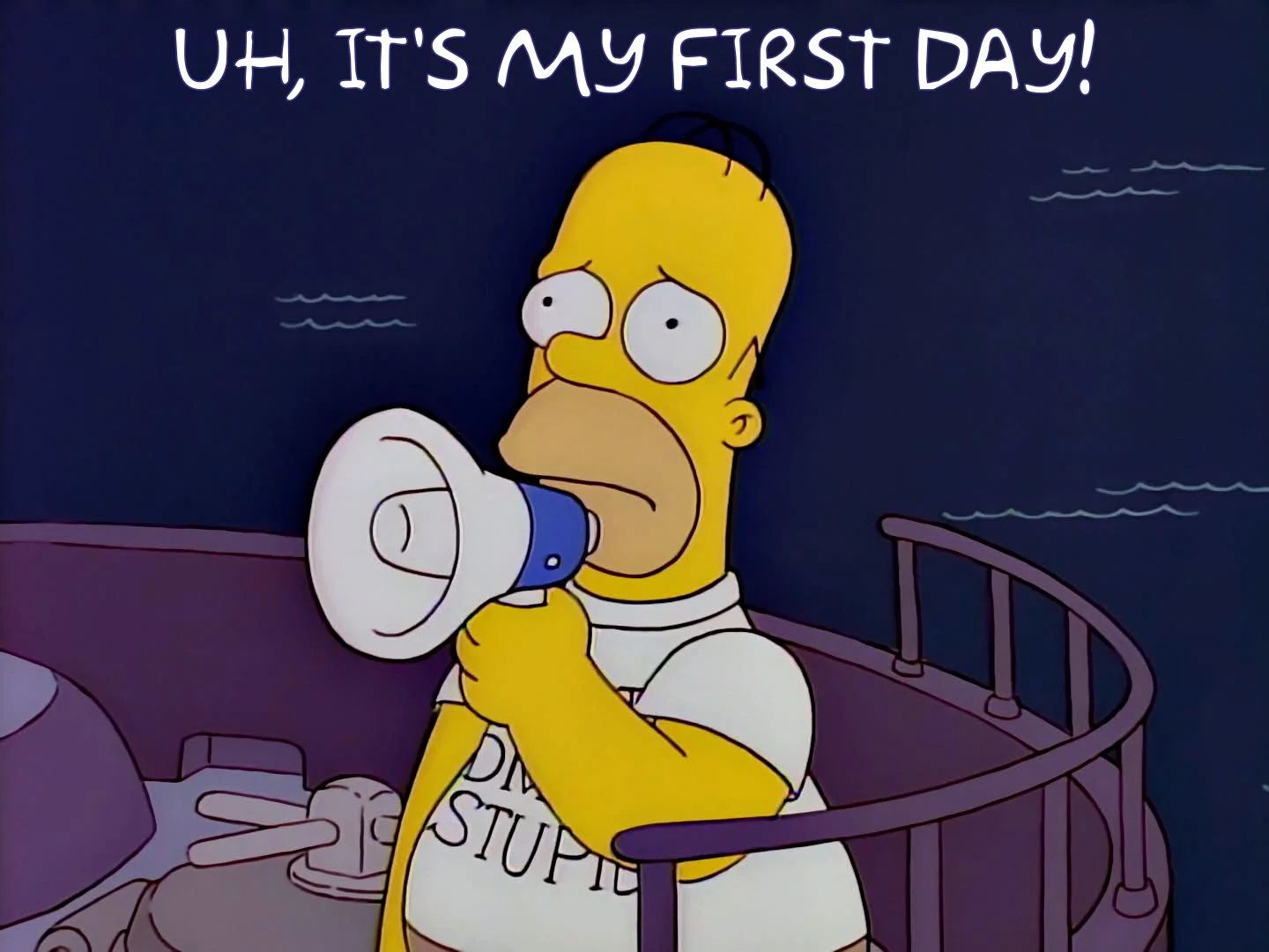 Homer Simpson holding a megaphone under the words ‘Uh, it’s my first day!’